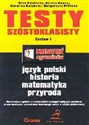 Testy szóstoklasisty Testy z języka polskiego, historii, matematyki, przyrody. Zestaw I