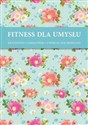 Fitness dla umysłu 1 Krzyżówki, łamigłówki, twórcze kolorowanki - 