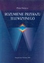 Rozumienie przekazu telewizyjnego Psychologiczne badania telewizyjnych programów informacyjnych - Piotr Francuz