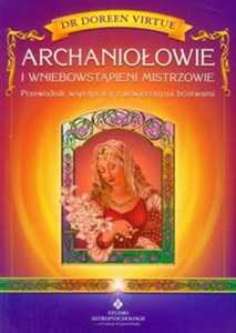 Archaniołowie i Wniebowstąpieni Mistrzowie Przewodnik współpracy z uświęconymi bóstwami