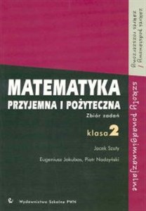 Matematyka przyjemna i pożyteczna 2 Zbiór zadań Zakres podstawowy Zakres rozszerzony Szkoły ponadgimnazjalne