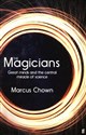 The Magicians Great minds and the central miracle of science