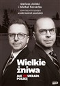 Wielkie żniwa. Jak PiS ukradł Polskę - Michał Szczerba, Dariusz Joński