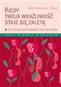 Kiedy Twoja wrażliwość staje się zaletą Dla poszukujących spokoju i życia bez stresu - Ewa Klepacka-Gryz