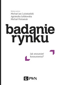 Badanie rynku Jak zrozumieć konsumenta