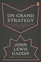 On Grand Strategy - John Lewis Gaddis