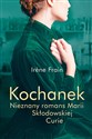 Kochanek Nieznany romans Marii Skłodowskiej-Curie - Irine Frain