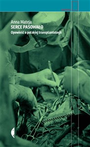 Serce pasowało Opowieść o polskiej transplantologii