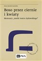 Boso przez ciernie i kwiaty Memuary matki teatru żydowskiego - Estera Rachela Kamińska