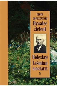 Bywalec zieleni Bolesław Leśmian Biografia