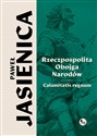 Rzeczpospolita obojga narodów. Calamitatis regnum  - Paweł Jasienica