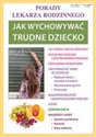 Jak wychowywać trudne dziecko Porady lekarza rodzinnego