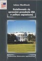 Kszałtowanie się uprawnień prezydenta USA w polityce zagranicznej - Łukasz Wordliczek