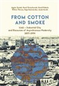 From Cotton and Smoke: Łódź Industrial City and Discourses of Asynchronous Modernity 1897-1994 - Agata Zysiak, Kamil Śmiechowski, Kamil Piskała, Wiktor Marzec, Kaja Kaźmierska, Jacek Burski