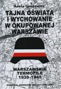 Tajna oświata i wychowanie w okupowanej Warszawie. Warszawskie Termopile 1944  - Aneta Ignatowicz