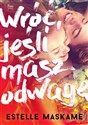 Wróć jeśli masz odwagę Wróć, jeśli masz odwagę - Estelle Maskame