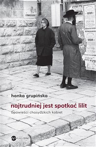 Najtrudniej jest spotkać Lilit