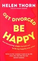 Get Divorced, Be Happy - Helen Thorn