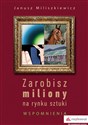 Zarobisz miliony na rynku sztuki Wspomnienia - Janusz Miliszkiewicz