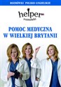 Pomoc medyczna w Wielkiej Brytanii Helper. Rozmówki polsko-angielskie