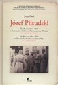 Józef Piłsudski Źródła z lat 1914–1918 w Austriackim Archiwum Państwowym w Wiedniu Tom 1: Archiwum wojny