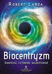 Biocentryzm Kwantowość, człowiek, wszechświat