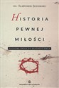 Historia pewnej miłości Duchowa droga do własnego serca - Sławomir Jeziorski