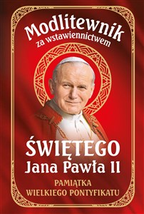 Modlitewnik za wstawiennictwem Świętego Jana Pawła II Pamiątka Wielkiego Pontyfikatu