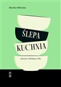 Ślepa kuchnia Jedzenie i ideologia w PRL