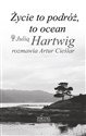 Życie to podróż, to ocean Z Julią Hartwig rozmawia Artur Cieślar - Artur Cieślar