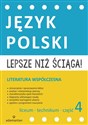 Lepsze niż ściąga Język polski Liceum i technikum Część 4 Literatura współczesna