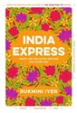 India Express Fresh and delicious recipes for every day - Rukmini Iyer