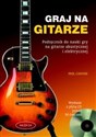 Graj na gitarze z płytą CD Podręcznik do nauki gry na gitarze akustycznej i elektrycznej