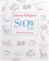 Slow Life. Zwolnij i zacznij żyć