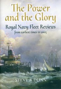 The Power and the Glory Royal Navy Fleet Reviews from Earliest Times to 2005
