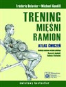 Trening mięśni ramion Atlas ćwiczeń - Frederic Delavier