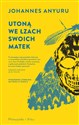 Utoną we łzach swoich matek