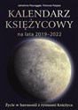 Kalendarz księżycowy na lata 2019-2022 Życie w harmonii z rytmami Księżyca