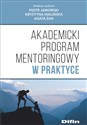 Akademicki program mentoringowy w praktyce - Piotr Jaworski, Krystyna Malińska, Agata Żak