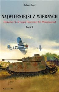 Najwierniejsi z wiernych Część 1 Historia 12. Dywizji Pancernej SS Hitlerjugend