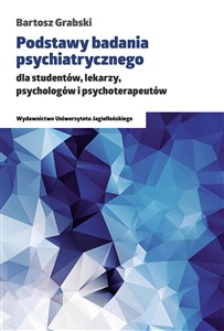 Podstawy badania psychiatrycznego dla studentów, lekarzy, psychologów i psychoterapeutów