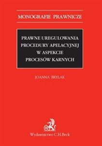 Prawne uregulowania procedury apelacyjnej w aspekcie procesów karnych