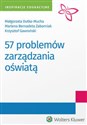 57 problemów zarządzania oświatą - Małgorzata Dutka-Mucha, Krzysztof Gawroński, Marlena Zaborniak