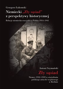 Niemiecki „Zły sąsiad” z perspektywy historycznej Relacje niemiecko-rosyjskie a Polska 1914–1941