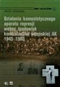 Działania komunistycznego aparatu represji wobec środowisk kombatantów wileńskiej AK 1945-1980