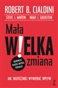 Mała WIELKA zmiana Jak skuteczniej wywierać wpływ - Robert B. Cialdini, Steve J. Martin, Noa Goldstein