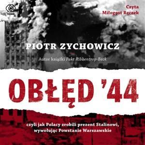 [Audiobook] Obłęd '44 Czyli jak Polacy zrobili prezent Stalinowi, wywołując Powstanie Warszawskie