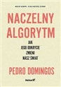Naczelny Algorytm Jak jego odkrycie zmieni nasz świat - Domingos Pedro