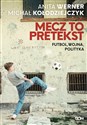 Mecz to pretekst Futbol, wojna, polityka