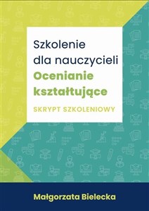 Szkolenie dla nauczycieli Ocenianie kształtujące Skrypt szkoleniowy